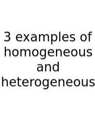 3 Examples Of Homogeneous And Heterogeneous