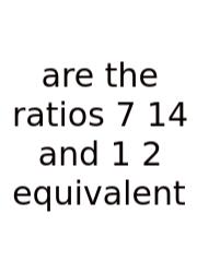 Are The Ratios 7 14 And 1 2 Equivalent