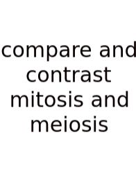 Compare And Contrast Mitosis And Meiosis