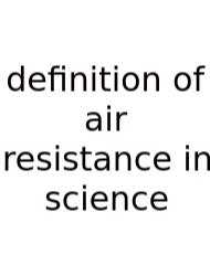 Definition Of Air Resistance In Science