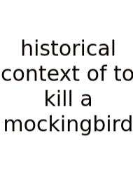 Historical Context Of To Kill A Mockingbird