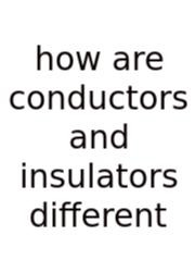 How Are Conductors And Insulators Different