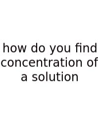 How Do You Find Concentration Of A Solution