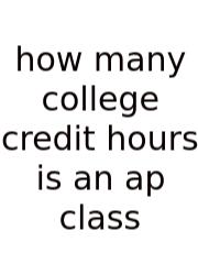 How Many College Credit Hours Is An Ap Class