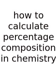 How To Calculate Percentage Composition In Chemistry