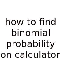 How To Find Binomial Probability On Calculator