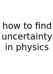 How To Find Uncertainty In Physics