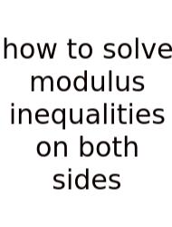 How To Solve Modulus Inequalities On Both Sides