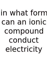 In What Form Can An Ionic Compound Conduct Electricity