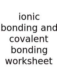 Ionic Bonding And Covalent Bonding Worksheet