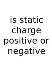 Is Static Charge Positive Or Negative