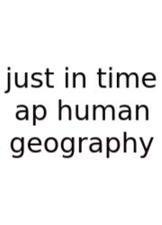 Just In Time Ap Human Geography