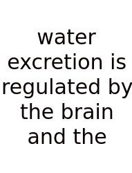 Water Excretion Is Regulated By The Brain And The