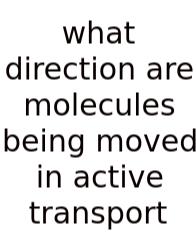 What Direction Are Molecules Being Moved In Active Transport