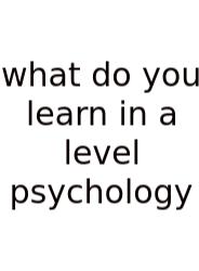What Do You Learn In A Level Psychology