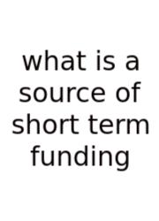 What Is A Source Of Short Term Funding