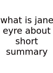 What Is Jane Eyre About Short Summary