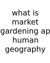 What Is Market Gardening Ap Human Geography