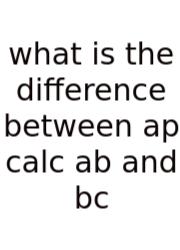 What Is The Difference Between Ap Calc Ab And Bc