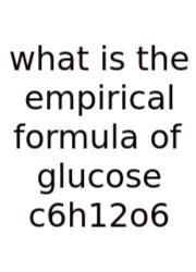 What Is The Empirical Formula Of Glucose C6h12o6