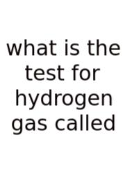 What Is The Test For Hydrogen Gas Called