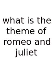 What Is The Theme Of Romeo And Juliet