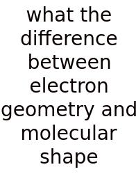 What The Difference Between Electron Geometry And Molecular Shape