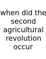 When Did The Second Agricultural Revolution Occur